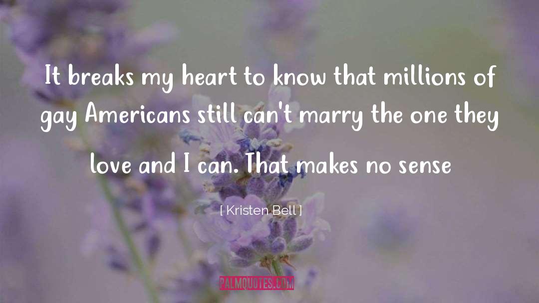 Kristen Bell Quotes: It breaks my heart to