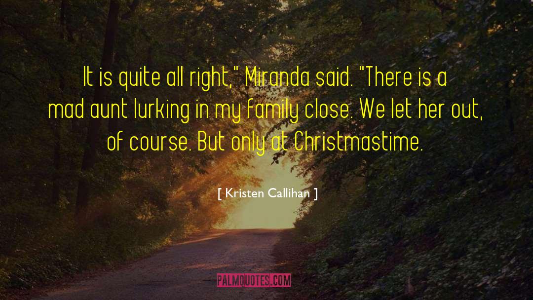 Kristen Callihan Quotes: It is quite all right,