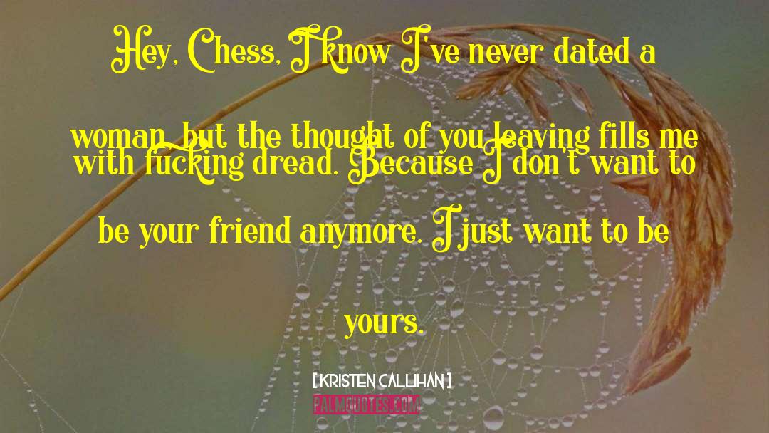 Kristen Callihan Quotes: Hey, Chess, I know I've