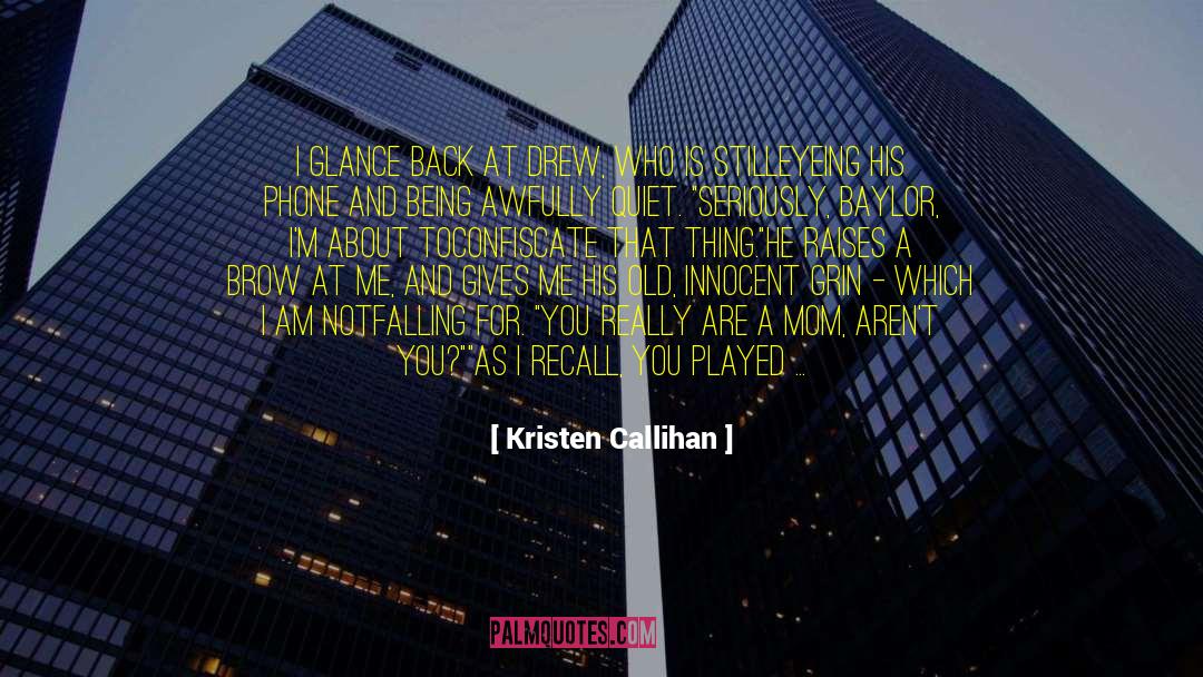 Kristen Callihan Quotes: I glance back at Drew,