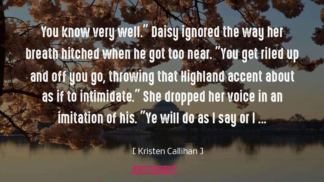 Kristen Callihan Quotes: You know very well.