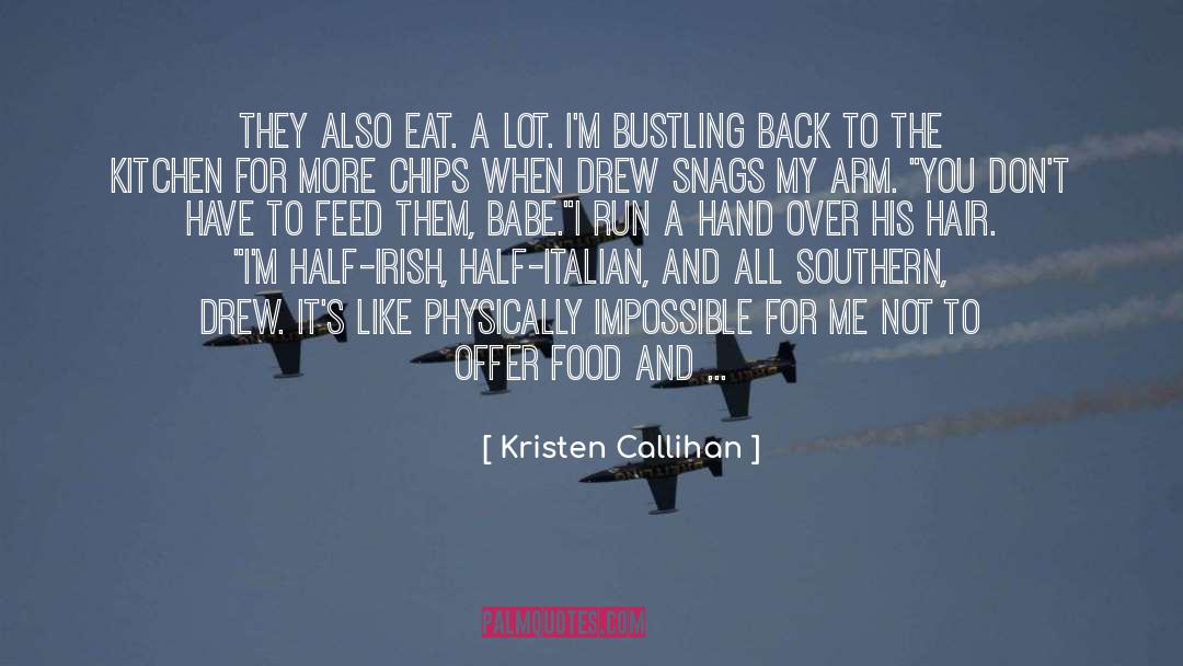 Kristen Callihan Quotes: They also eat. A lot.