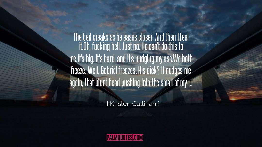 Kristen Callihan Quotes: The bed creaks as he