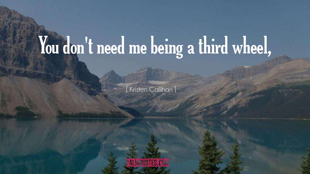 Kristen Callihan Quotes: You don't need me being
