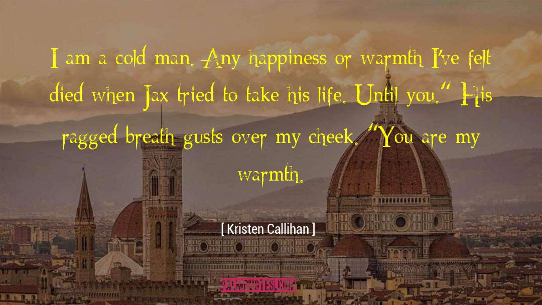 Kristen Callihan Quotes: I am a cold man.