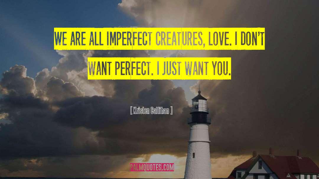 Kristen Callihan Quotes: We are all imperfect creatures,