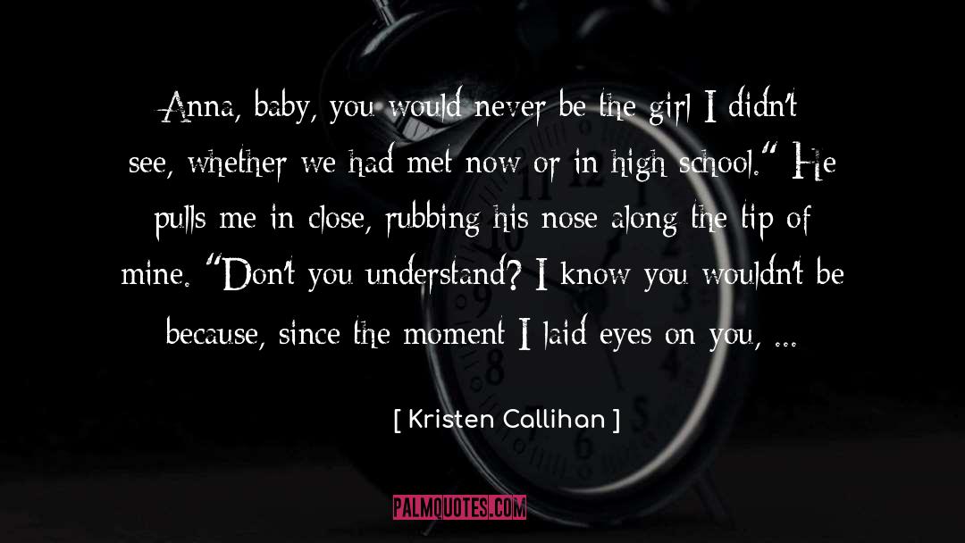 Kristen Callihan Quotes: Anna, baby, you would never