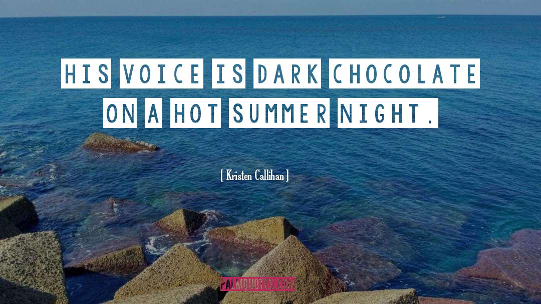 Kristen Callihan Quotes: His voice is dark chocolate
