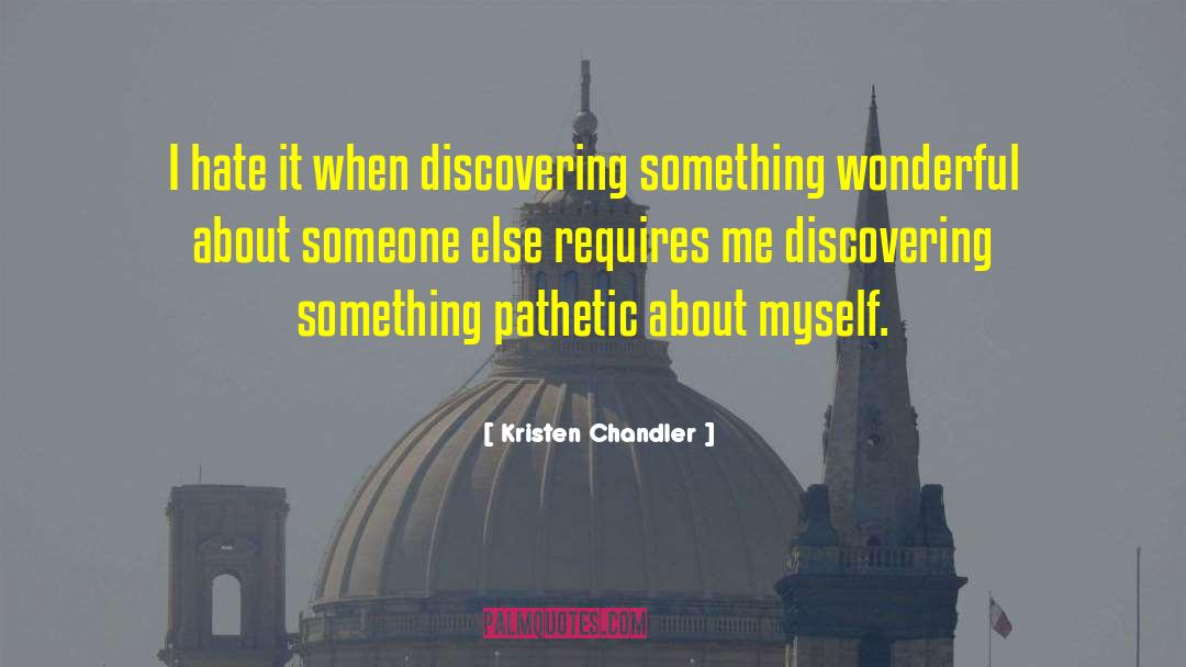 Kristen Chandler Quotes: I hate it when discovering