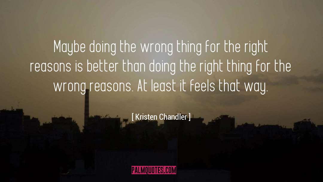 Kristen Chandler Quotes: Maybe doing the wrong thing