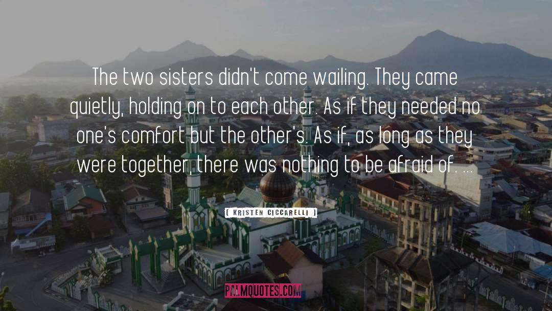 Kristen Ciccarelli Quotes: The two sisters didn't come