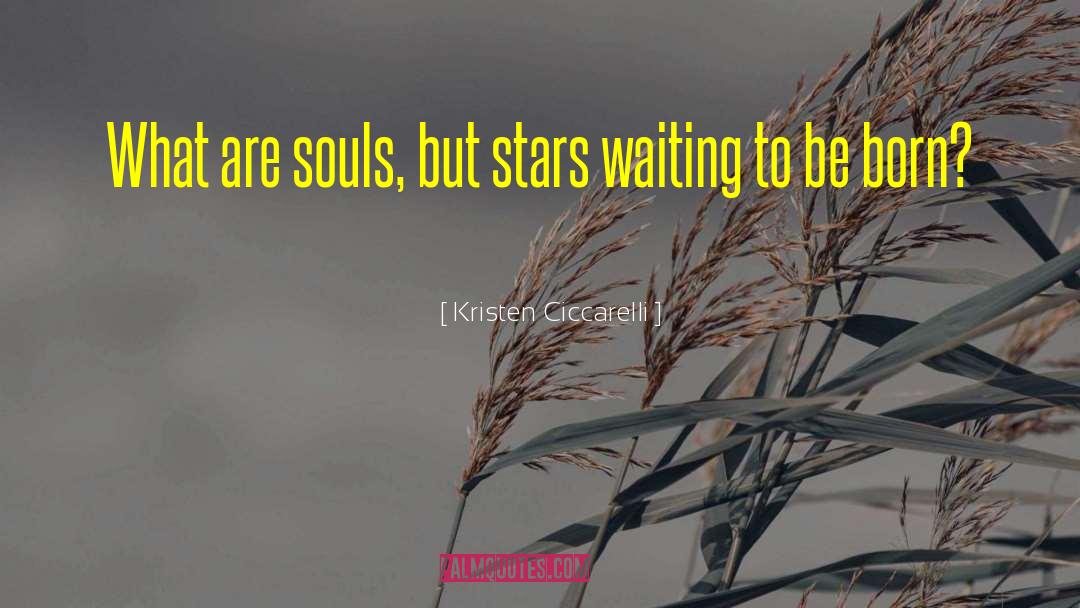 Kristen Ciccarelli Quotes: What are souls, but stars