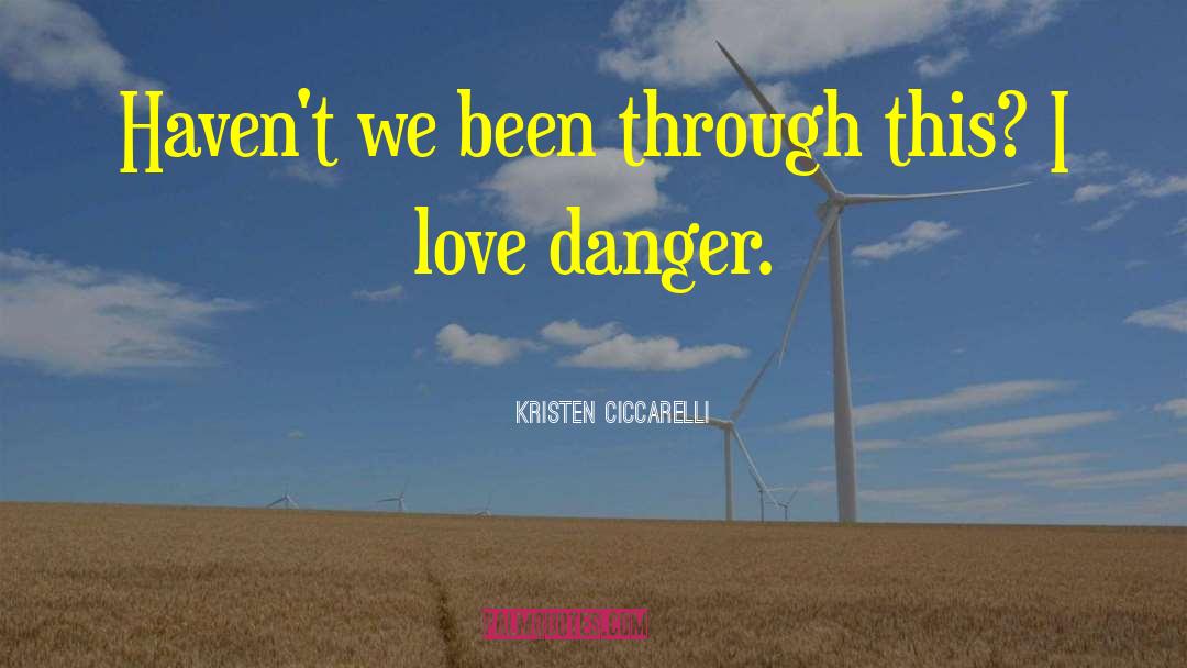 Kristen Ciccarelli Quotes: Haven't we been through this?