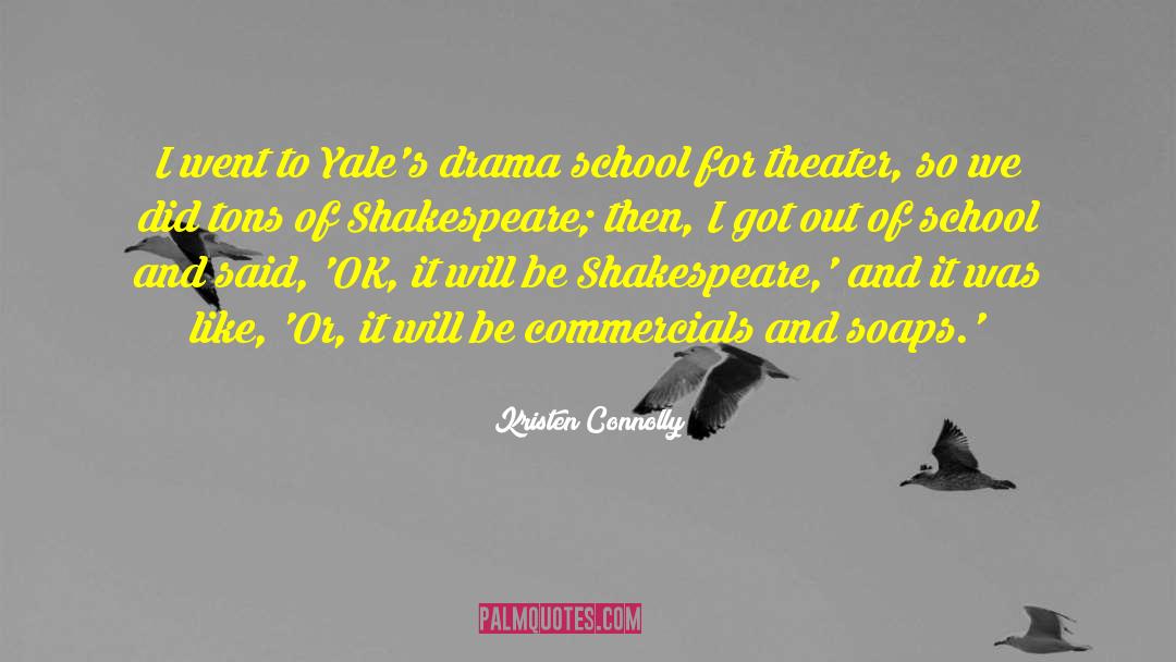 Kristen Connolly Quotes: I went to Yale's drama