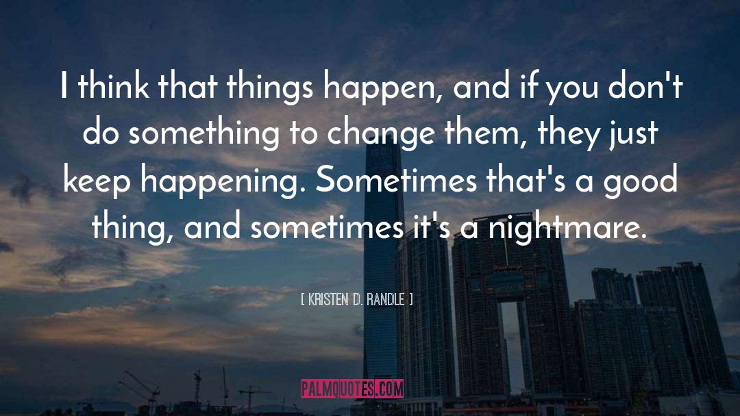 Kristen D. Randle Quotes: I think that things happen,