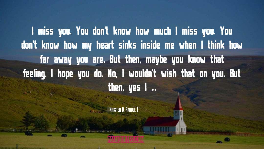 Kristen D. Randle Quotes: I miss you. You don't