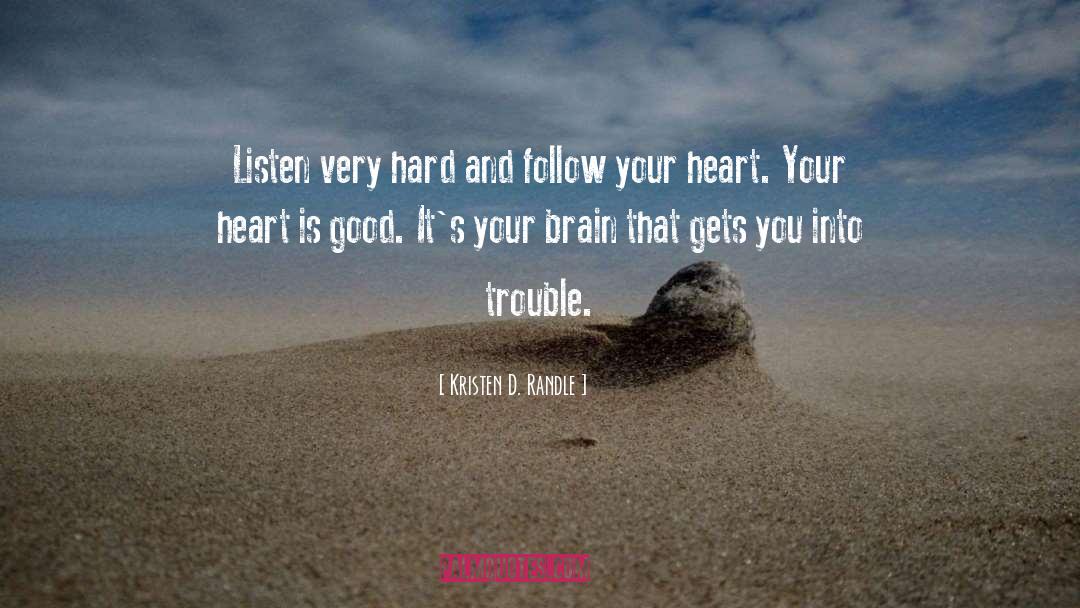 Kristen D. Randle Quotes: Listen very hard and follow