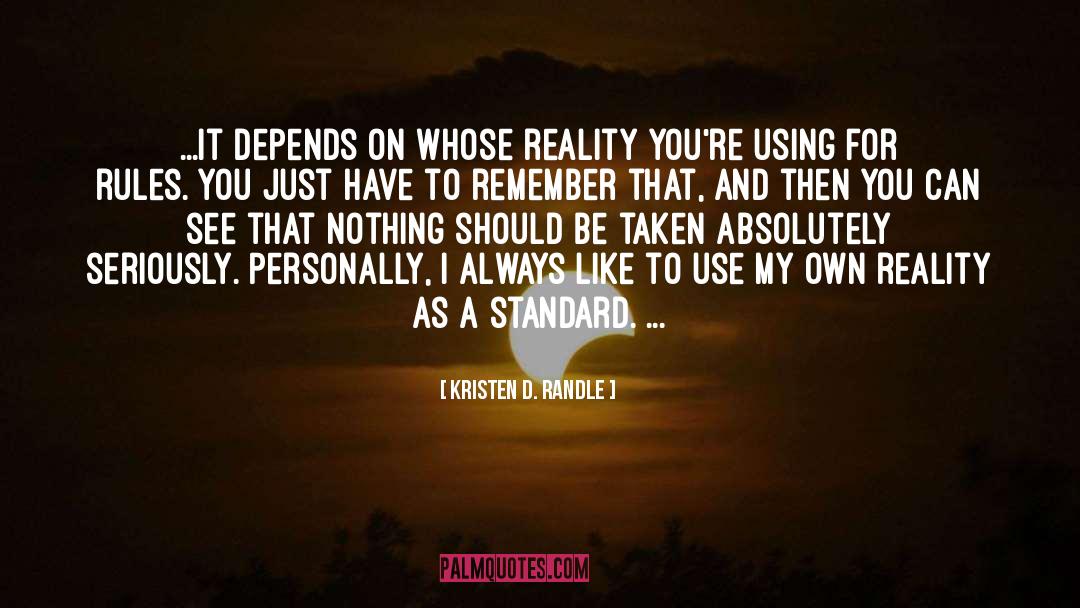 Kristen D. Randle Quotes: ...it depends on whose reality