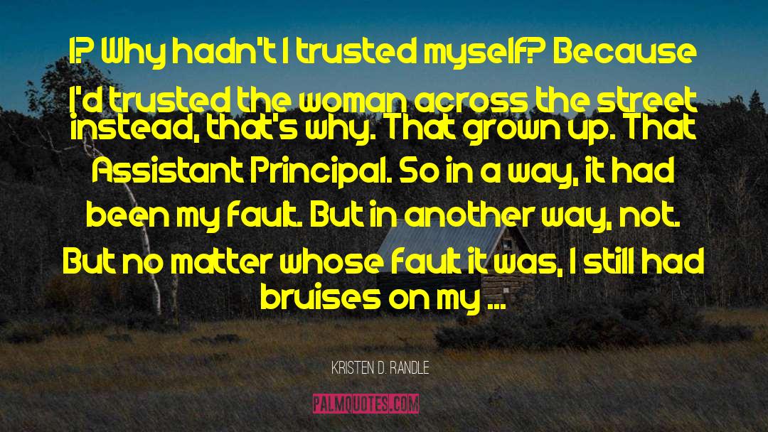 Kristen D. Randle Quotes: I? Why hadn't I trusted