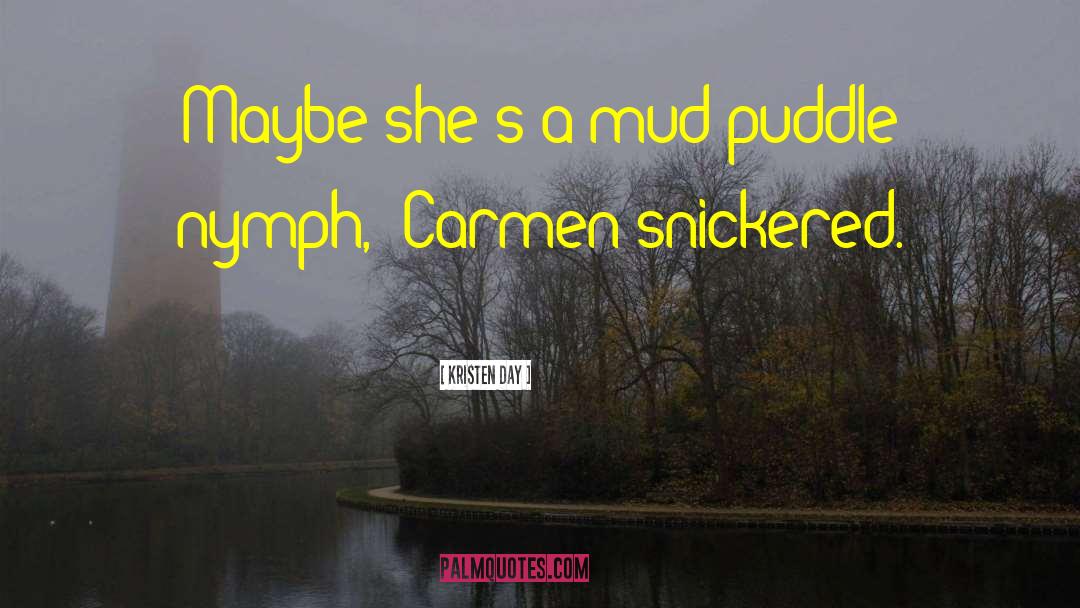 Kristen Day Quotes: Maybe she's a mud puddle