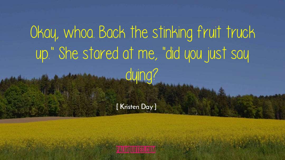 Kristen Day Quotes: Okay, whoa. Back the stinking