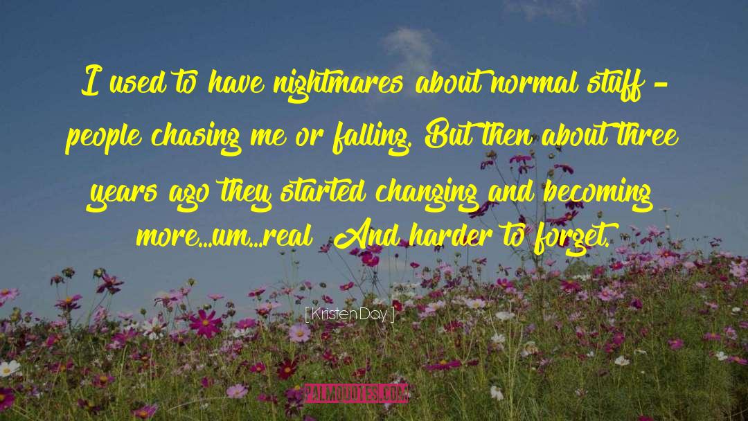 Kristen Day Quotes: I used to have nightmares