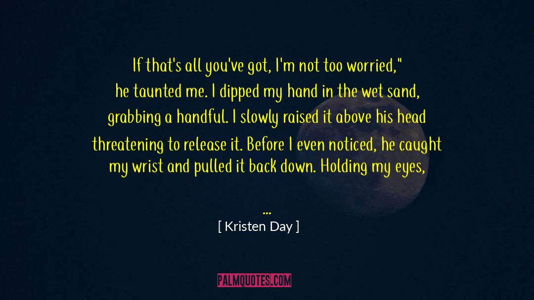 Kristen Day Quotes: If that's all you've got,