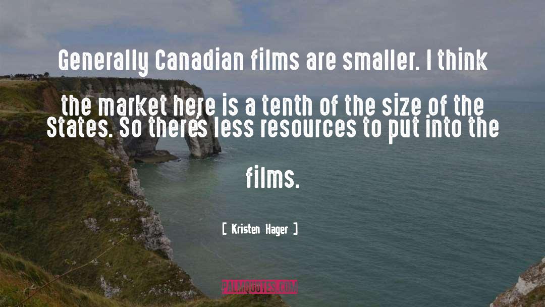 Kristen Hager Quotes: Generally Canadian films are smaller.