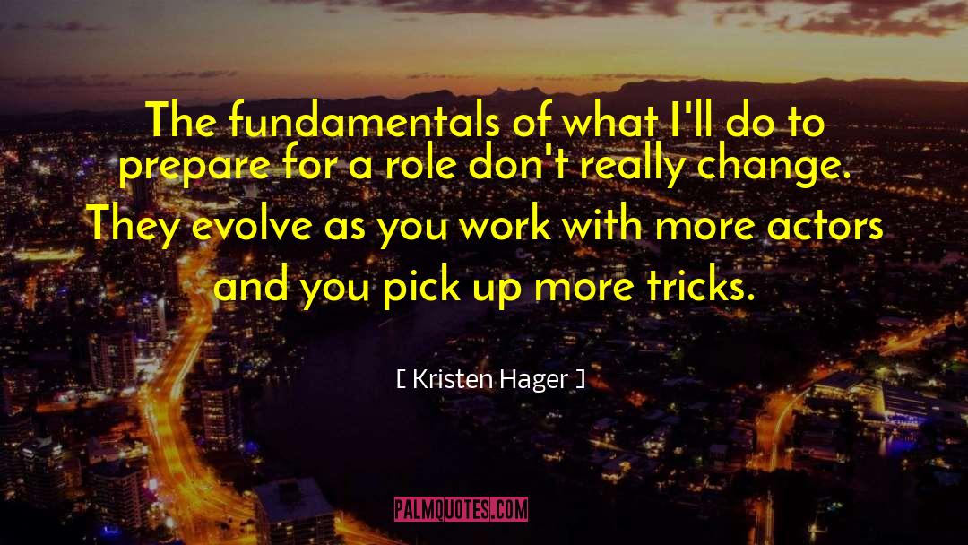 Kristen Hager Quotes: The fundamentals of what I'll