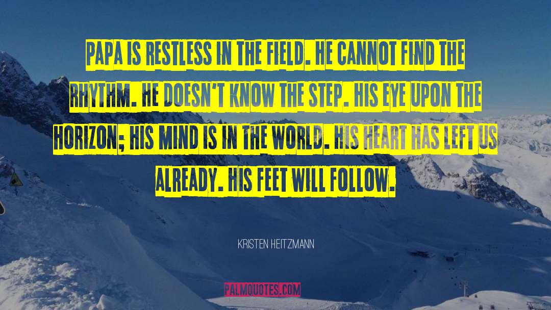 Kristen Heitzmann Quotes: Papa is restless in the