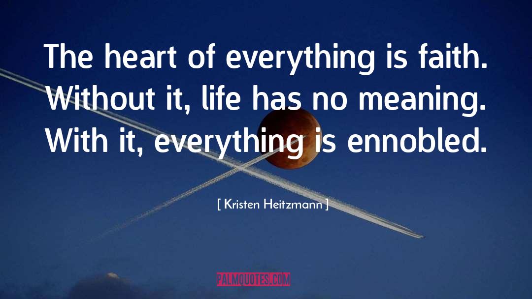 Kristen Heitzmann Quotes: The heart of everything is