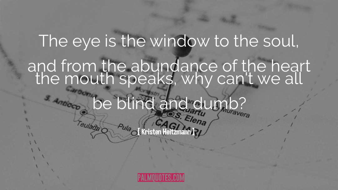 Kristen Heitzmann Quotes: The eye is the window