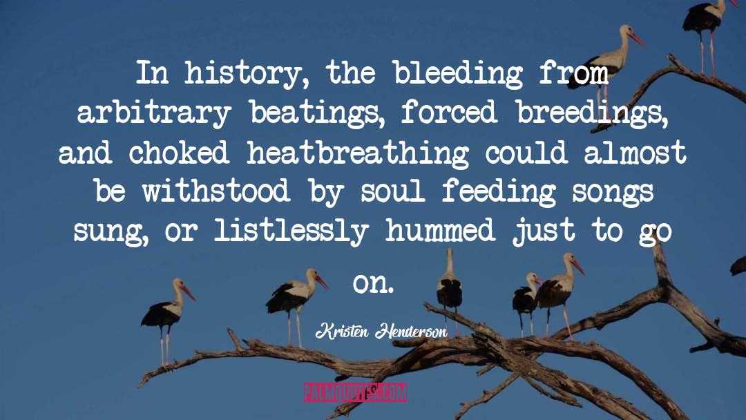 Kristen Henderson Quotes: In history, the bleeding <br