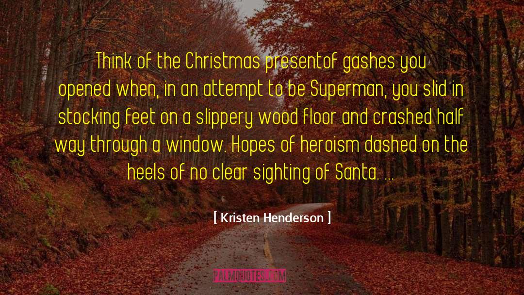 Kristen Henderson Quotes: Think of the Christmas present<br