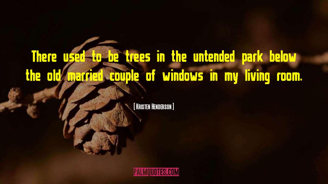 Kristen Henderson Quotes: There used to be trees