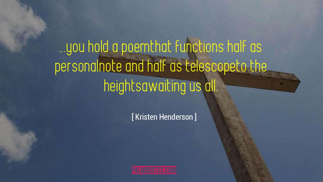 Kristen Henderson Quotes: ...you hold a poem<br />that