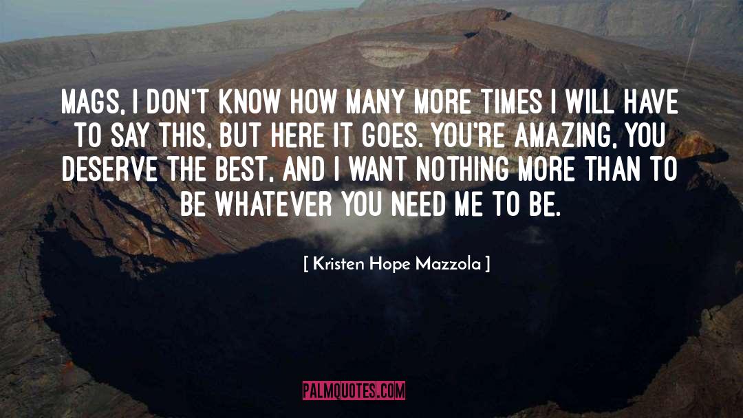 Kristen Hope Mazzola Quotes: Mags, I don't know how