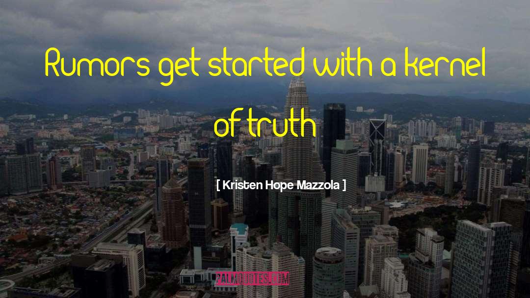 Kristen Hope Mazzola Quotes: Rumors get started with a
