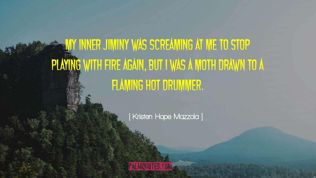 Kristen Hope Mazzola Quotes: My inner Jiminy was screaming