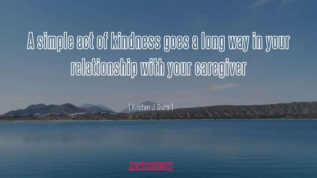 Kristen J. Duca Quotes: A simple act of kindness