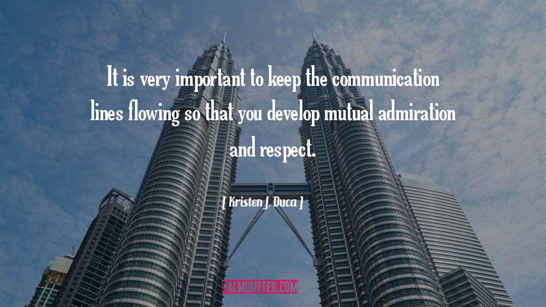 Kristen J. Duca Quotes: It is very important to