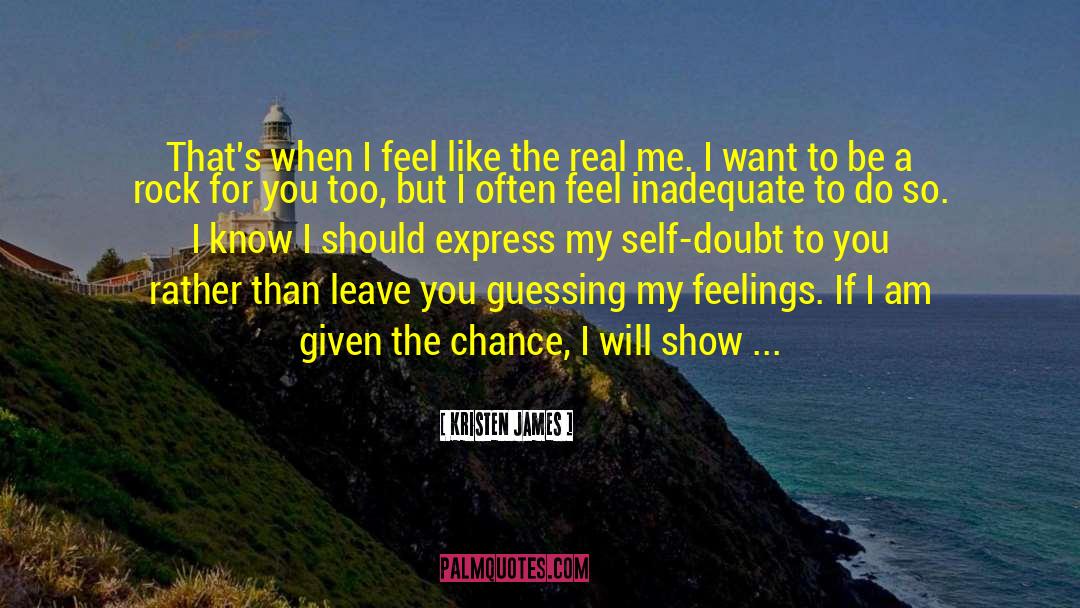 Kristen James Quotes: That's when I feel like