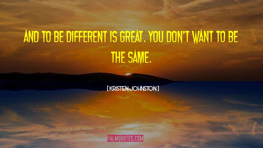 Kristen Johnston Quotes: And to be different is