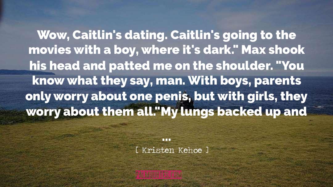 Kristen Kehoe Quotes: Wow, Caitlin's dating. Caitlin's going