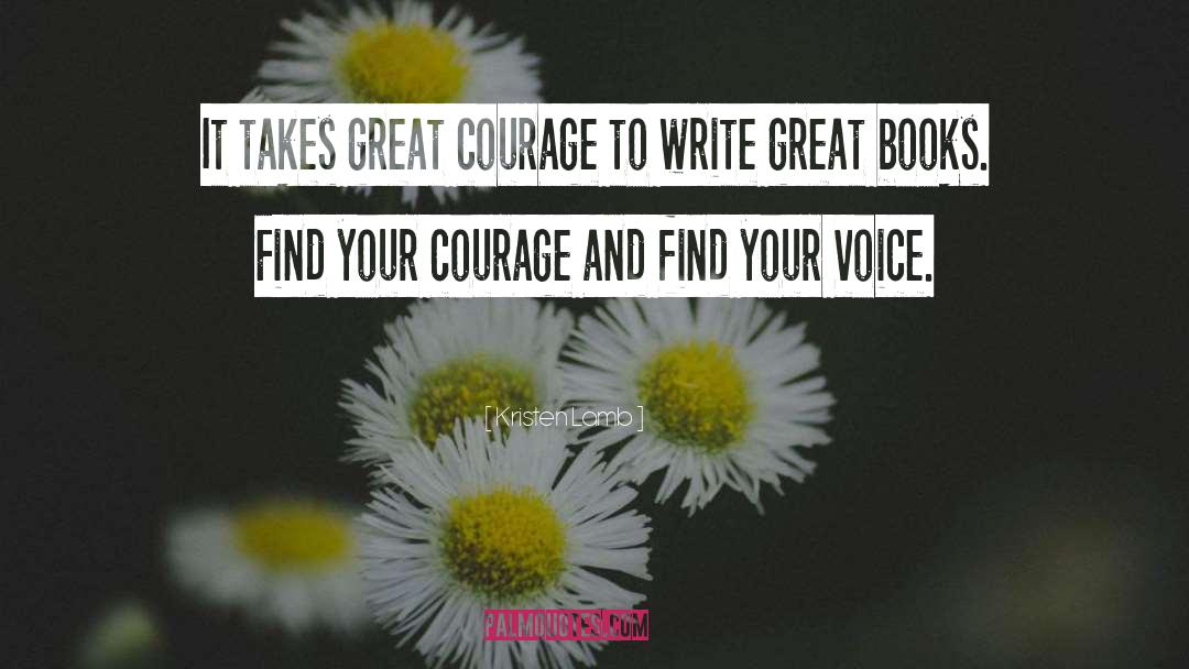 Kristen Lamb Quotes: It takes great courage to