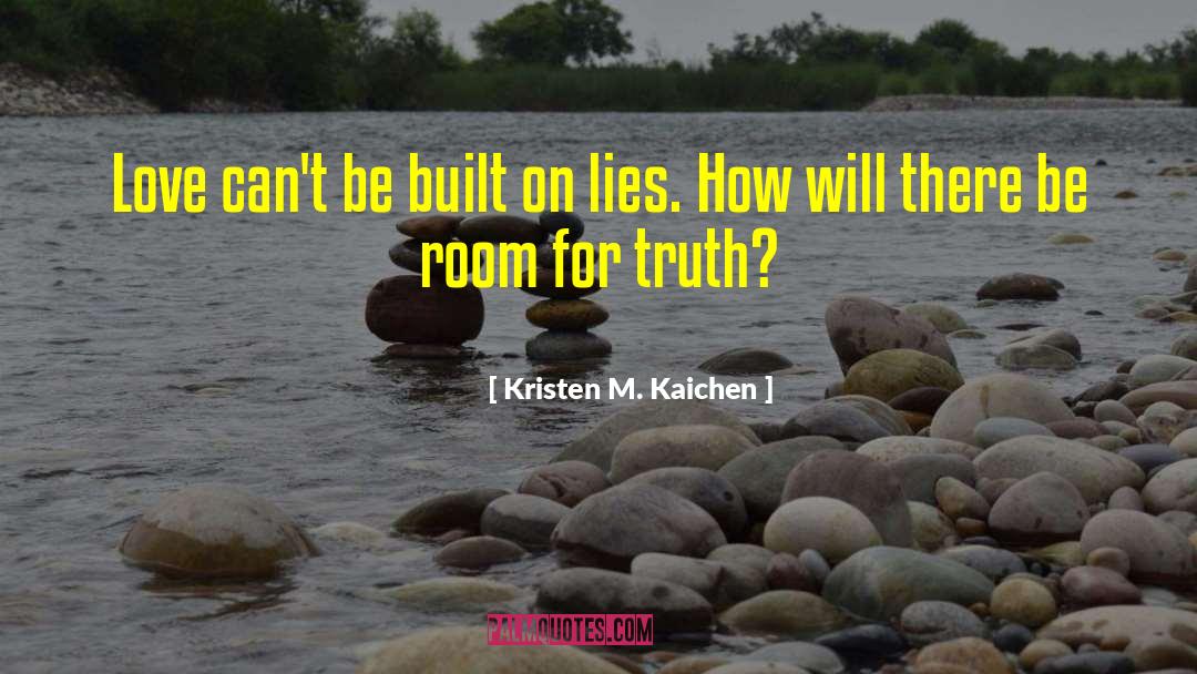 Kristen M. Kaichen Quotes: Love can't be built on