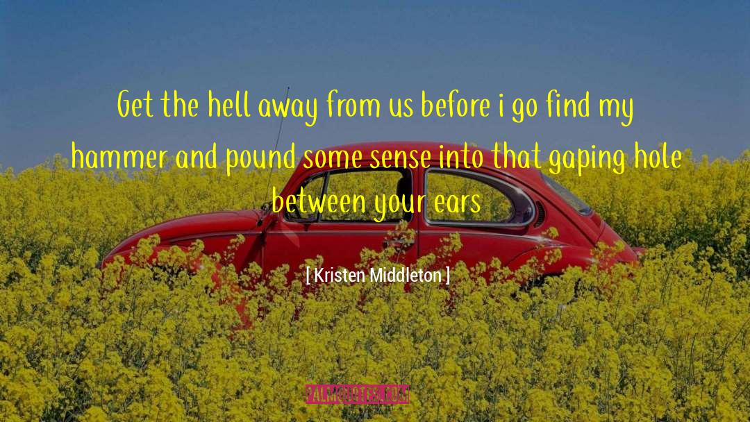 Kristen Middleton Quotes: Get the hell away from