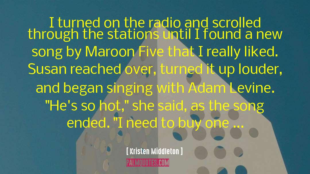 Kristen Middleton Quotes: I turned on the radio