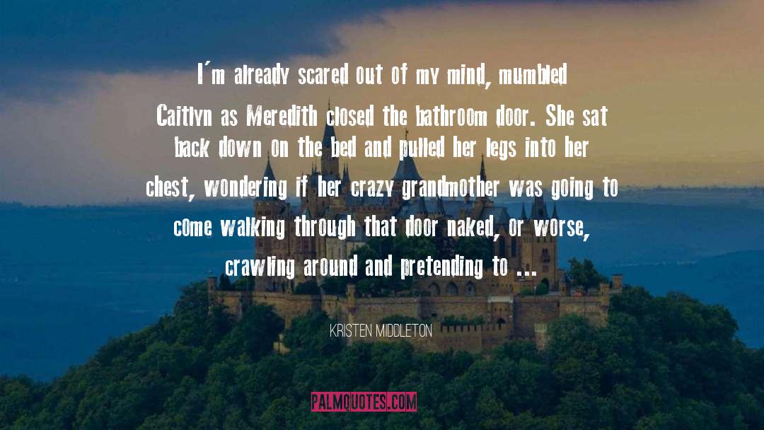 Kristen Middleton Quotes: I'm already scared out of