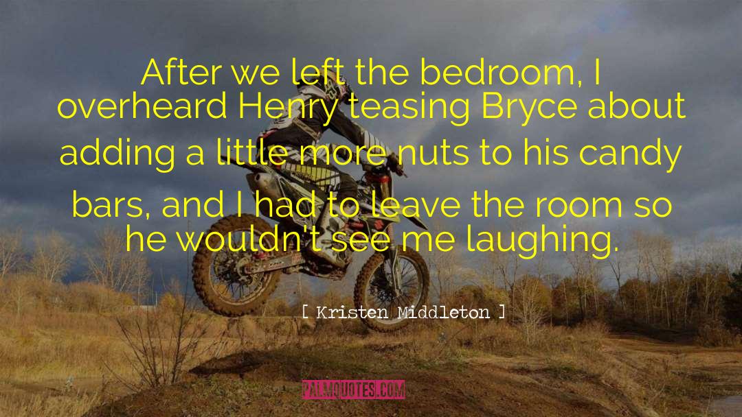 Kristen Middleton Quotes: After we left the bedroom,